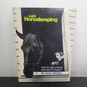 Light Horsekeeping: How To Get A Horse and Keep it, Helen Mather 1970 HCDJ VTG